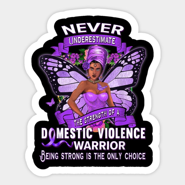 Never Underestimate the strength of a Domestic violence warrior Sticker by sevalyilmazardal